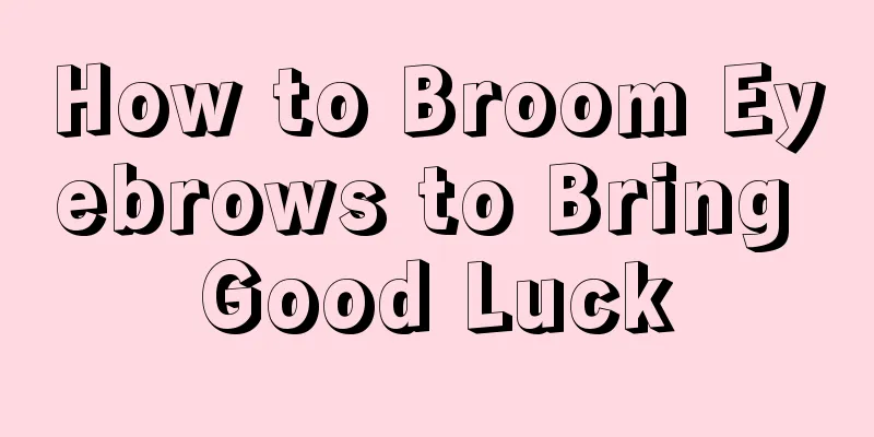 How to Broom Eyebrows to Bring Good Luck