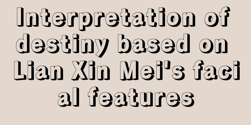 Interpretation of destiny based on Lian Xin Mei's facial features