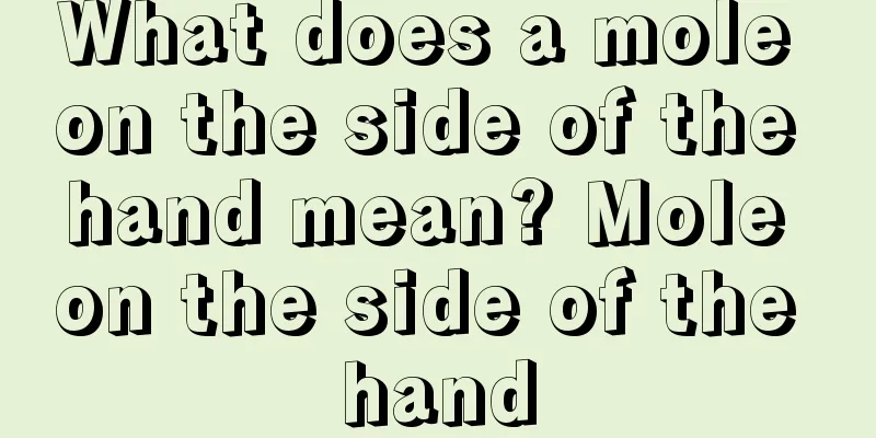 What does a mole on the side of the hand mean? Mole on the side of the hand