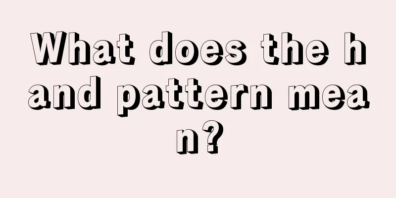 What does the hand pattern mean?