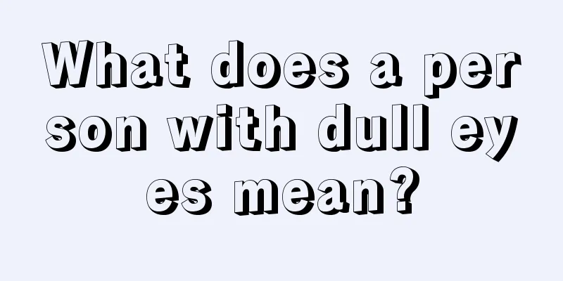What does a person with dull eyes mean?