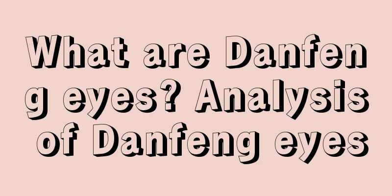 What are Danfeng eyes? Analysis of Danfeng eyes