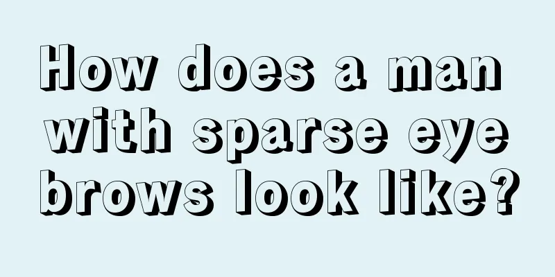 How does a man with sparse eyebrows look like?