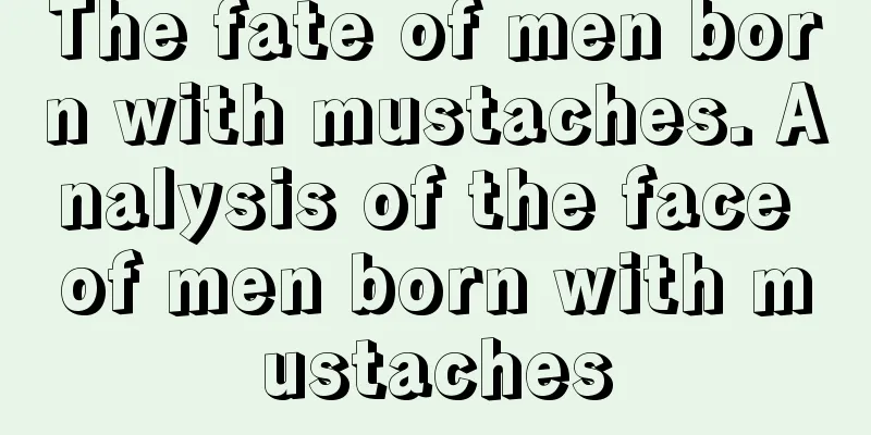 The fate of men born with mustaches. Analysis of the face of men born with mustaches