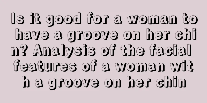 Is it good for a woman to have a groove on her chin? Analysis of the facial features of a woman with a groove on her chin