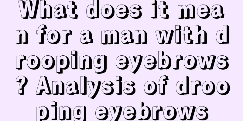 What does it mean for a man with drooping eyebrows? Analysis of drooping eyebrows