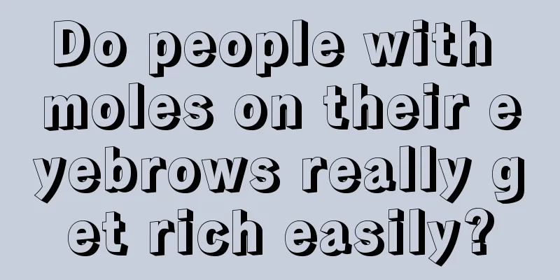 Do people with moles on their eyebrows really get rich easily?