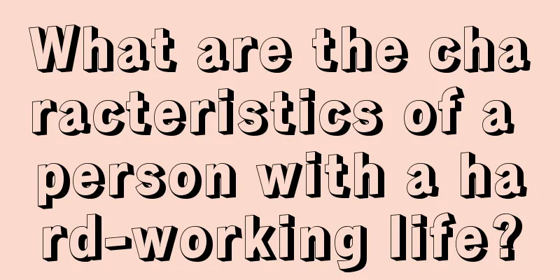 What are the characteristics of a person with a hard-working life?
