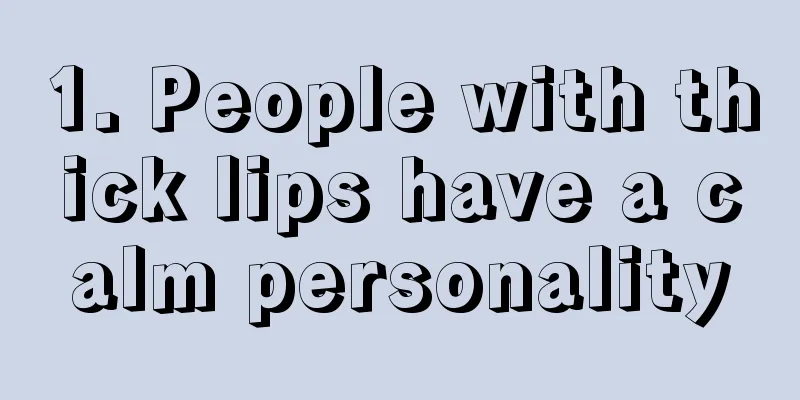 1. People with thick lips have a calm personality