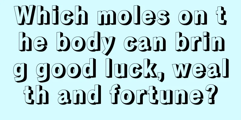 Which moles on the body can bring good luck, wealth and fortune?