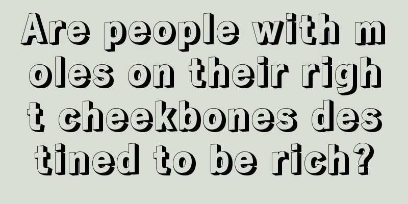 Are people with moles on their right cheekbones destined to be rich?