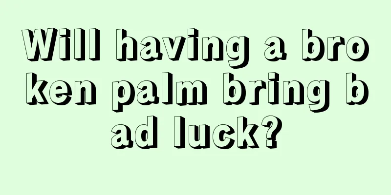 Will having a broken palm bring bad luck?