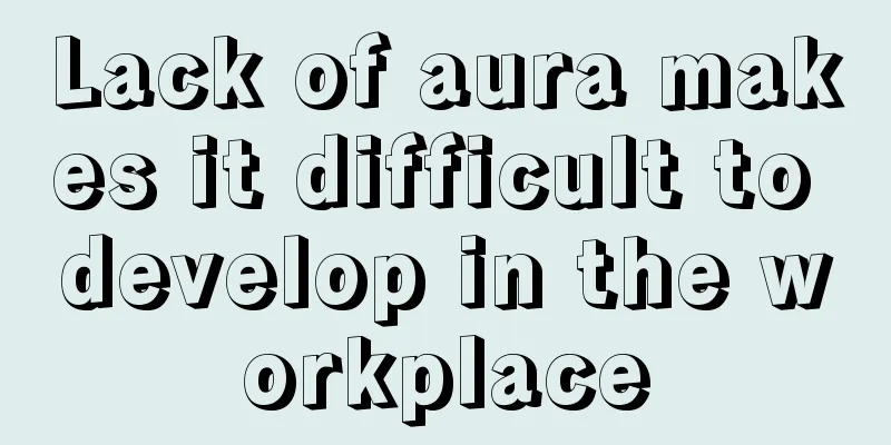 Lack of aura makes it difficult to develop in the workplace