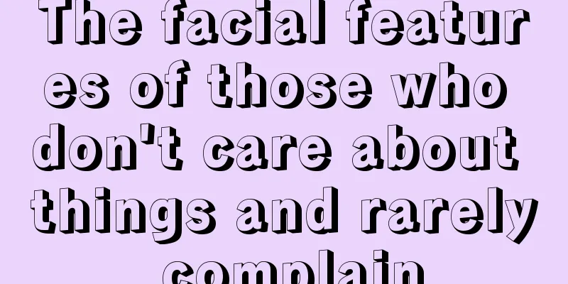 The facial features of those who don't care about things and rarely complain