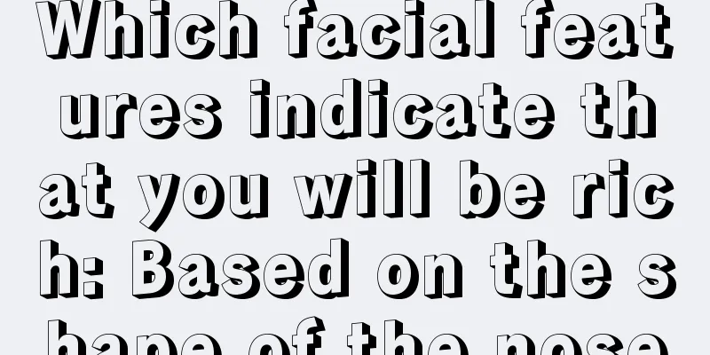 Which facial features indicate that you will be rich: Based on the shape of the nose