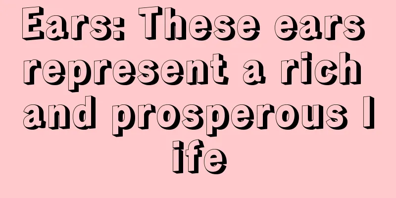 Ears: These ears represent a rich and prosperous life