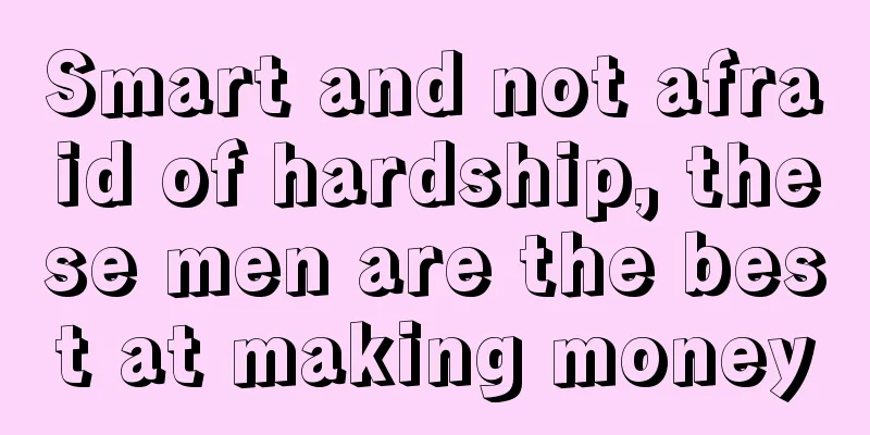 Smart and not afraid of hardship, these men are the best at making money