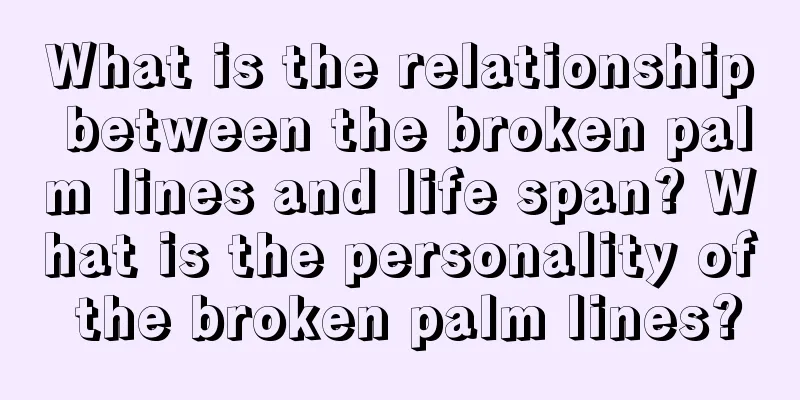 What is the relationship between the broken palm lines and life span? What is the personality of the broken palm lines?