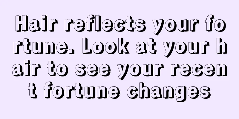 Hair reflects your fortune. Look at your hair to see your recent fortune changes