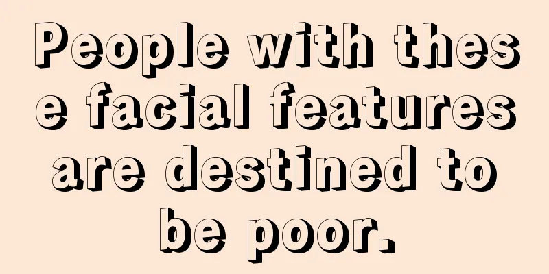 People with these facial features are destined to be poor.