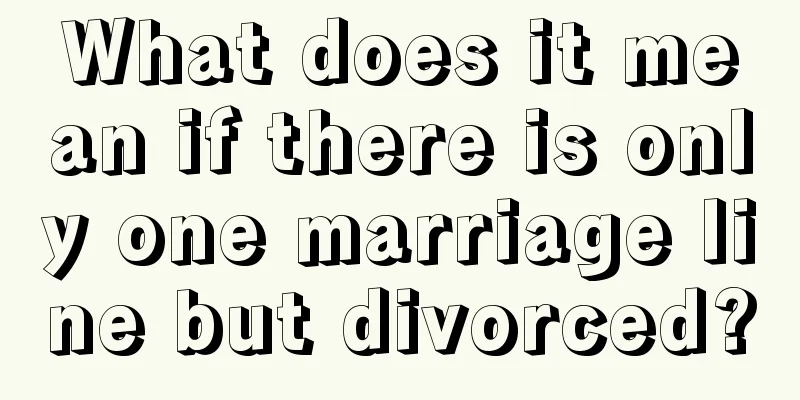 What does it mean if there is only one marriage line but divorced?