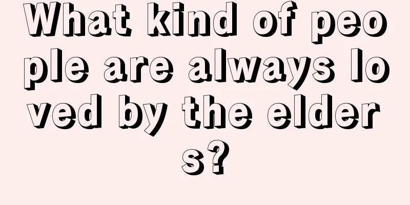 What kind of people are always loved by the elders?