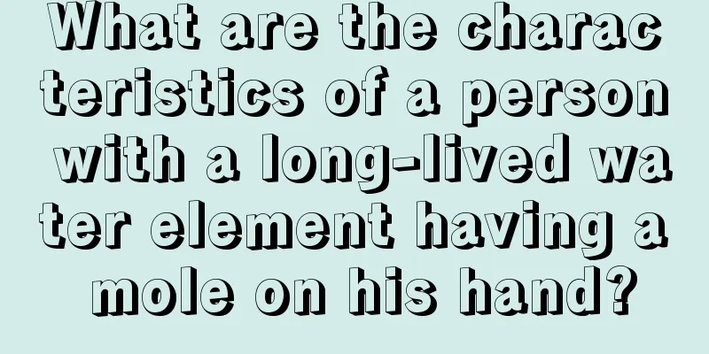 What are the characteristics of a person with a long-lived water element having a mole on his hand?