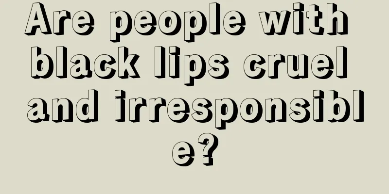 Are people with black lips cruel and irresponsible?