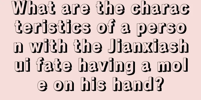 What are the characteristics of a person with the Jianxiashui fate having a mole on his hand?