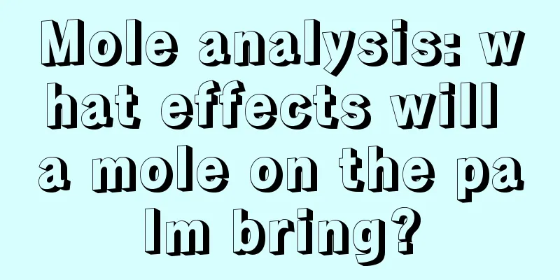 Mole analysis: what effects will a mole on the palm bring?