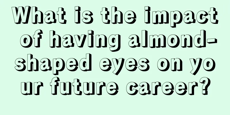 What is the impact of having almond-shaped eyes on your future career?
