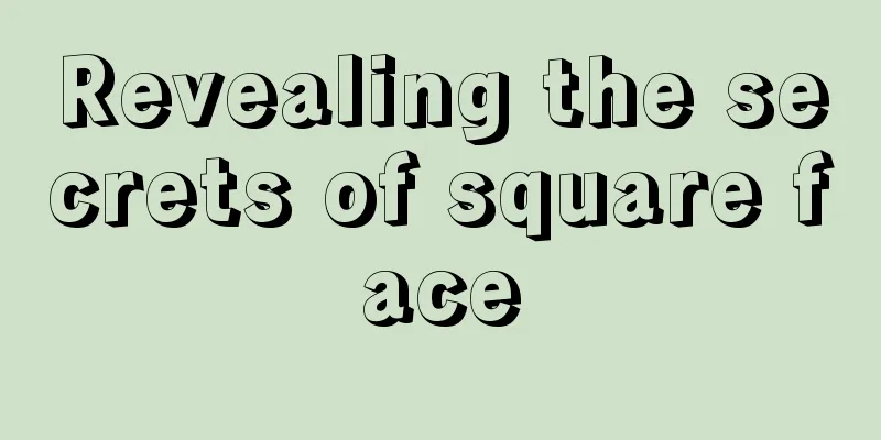 Revealing the secrets of square face