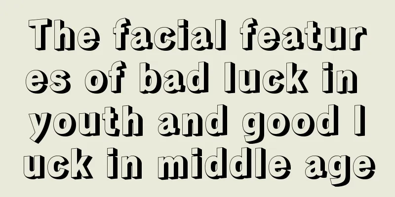 The facial features of bad luck in youth and good luck in middle age