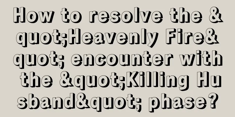 How to resolve the "Heavenly Fire" encounter with the "Killing Husband" phase?