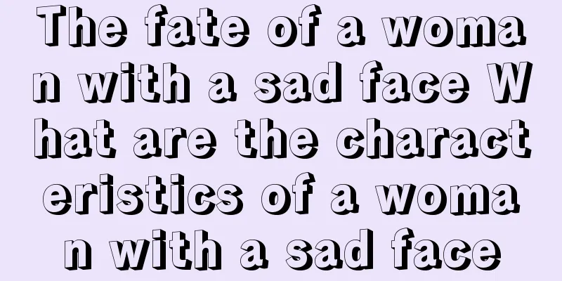 The fate of a woman with a sad face What are the characteristics of a woman with a sad face