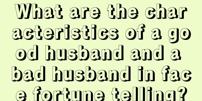 What are the characteristics of a good husband and a bad husband in face fortune telling?