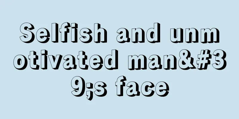 Selfish and unmotivated man's face