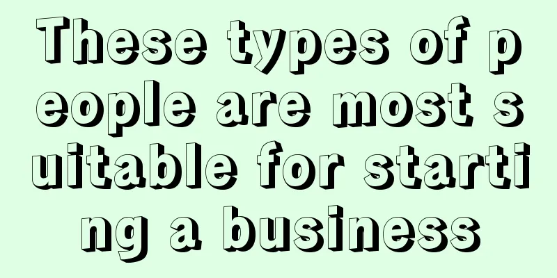 These types of people are most suitable for starting a business