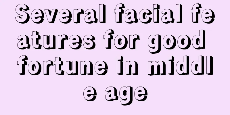 Several facial features for good fortune in middle age