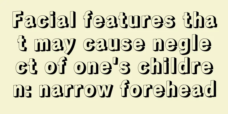 Facial features that may cause neglect of one's children: narrow forehead