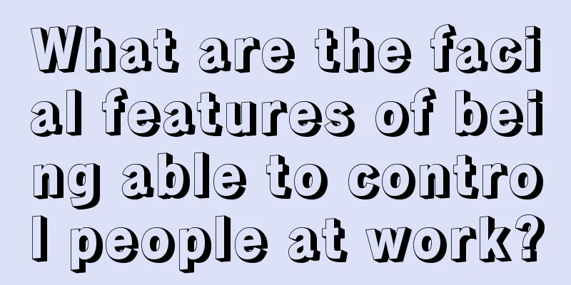 What are the facial features of being able to control people at work?