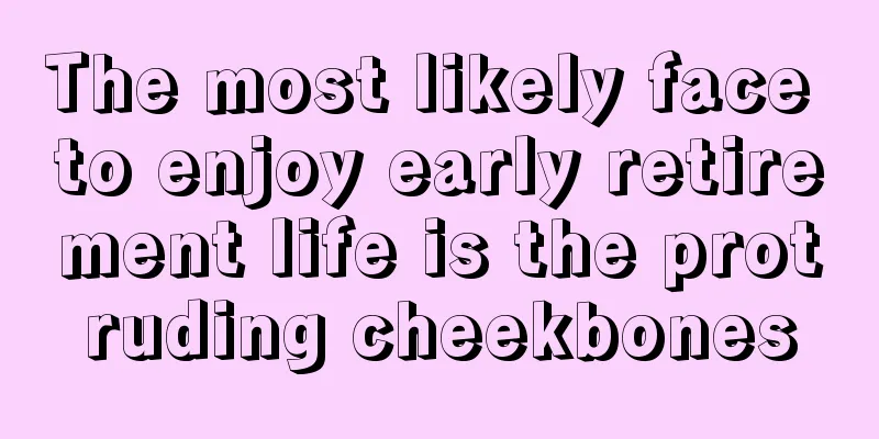The most likely face to enjoy early retirement life is the protruding cheekbones