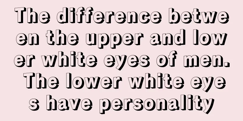 The difference between the upper and lower white eyes of men. The lower white eyes have personality