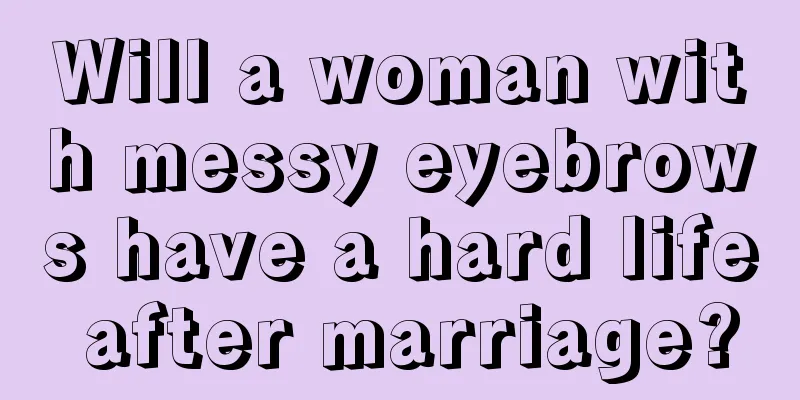 Will a woman with messy eyebrows have a hard life after marriage?