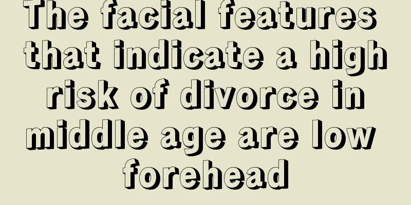The facial features that indicate a high risk of divorce in middle age are low forehead