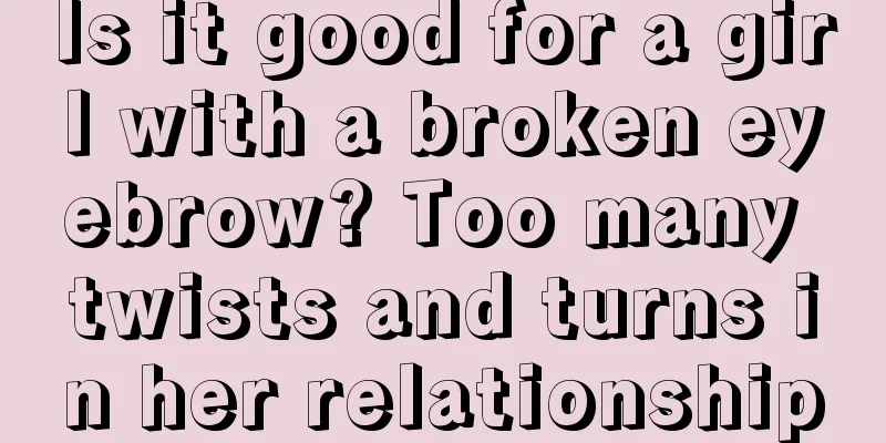 Is it good for a girl with a broken eyebrow? Too many twists and turns in her relationship