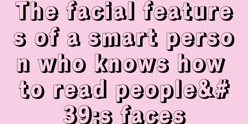 The facial features of a smart person who knows how to read people's faces