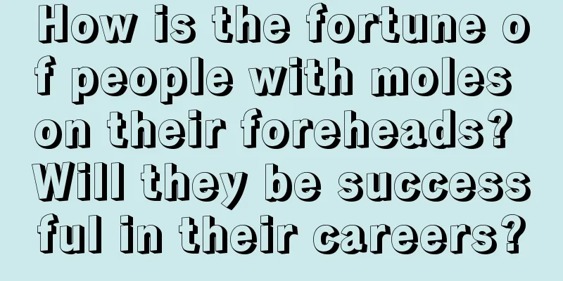 How is the fortune of people with moles on their foreheads? Will they be successful in their careers?