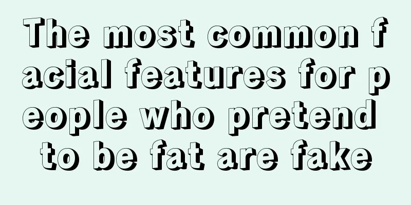 The most common facial features for people who pretend to be fat are fake