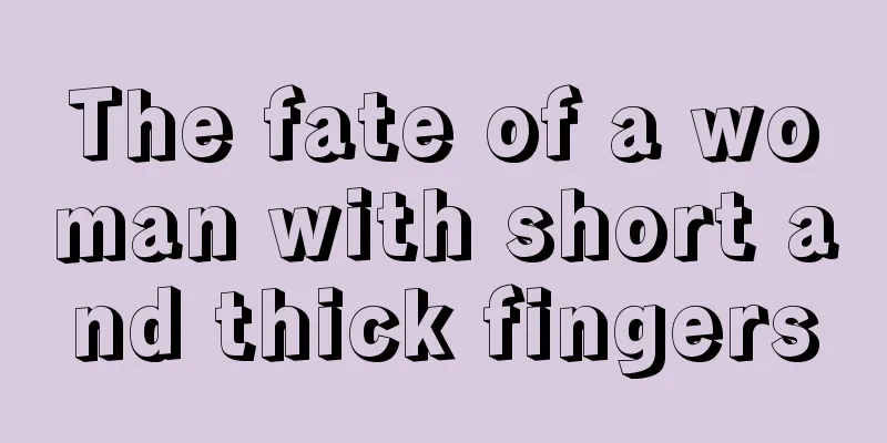 The fate of a woman with short and thick fingers